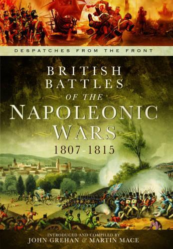 British Battles of the Napoleonic Wars 1807-1815: Despatches From the Front