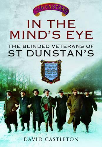 In the Mind's Eye: The Blinded Veterans of St Dunstan's