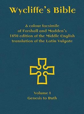 Wycliffe's Bible - A colour facsimile of Forshall and Madden's 1850 edition of the Middle English translation of the Latin Vulgate