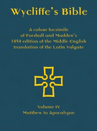 Wycliffe's Bible - A colour facsimile of Forshall and Madden's 1850 edition of the Middle English translation of the Latin Vulgate