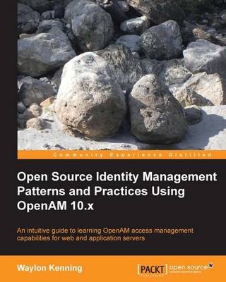 Open Source Identity Management Patterns and Practices Using OpenAM 10.x
