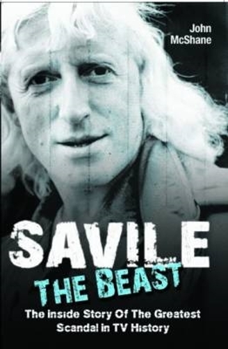 Savile - The Beast: The Inside Story of the Greatest Scandal in TV History