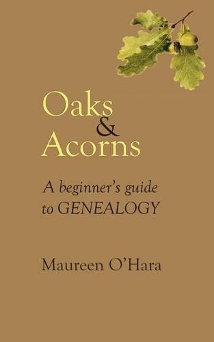 Oaks & Acorns A Beginner's Guide to Genealogy