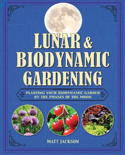 Lunar and Biodynamic Gardening