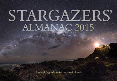 Stargazers' Almanac: A Monthly Guide to the Stars and Planets 2015: 2015