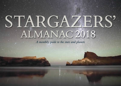 Stargazers' Almanac: A Monthly Guide to the Stars and Planets 2018: 2018