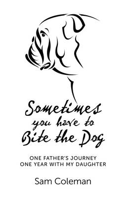 Sometimes you have to Bite the Dog – One Father`s Journey. One year with my daughter.