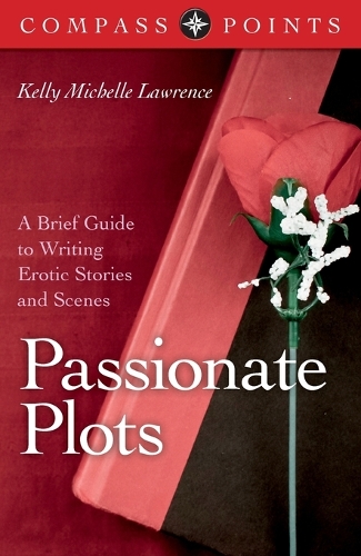 Compass Points – Passionate Plots – A Brief Guide to Writing Erotic Stories and Scenes