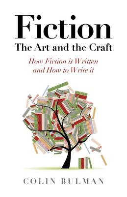 Fiction – The Art and the Craft – How Fiction is Written and How to Write it