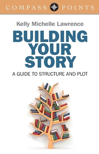 Compass Points: Building Your Story – A guide to structure and plot