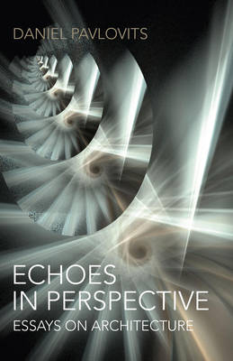 Echoes in Perspective—essays on architecture