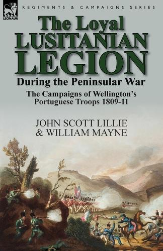 The Loyal Lusitanian Legion During the Peninsular War