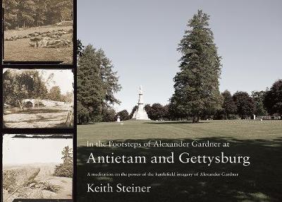 In the Footsteps of Alexander Gardner at Antietam and Gettysburg