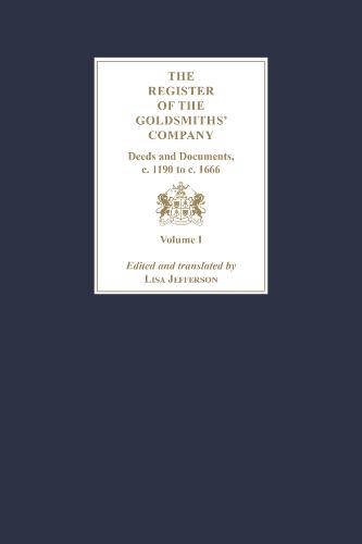 The Register of the Goldsmiths' Company: Deeds and Documents, c. 1190 to  c. 1666 [3 Volume Set]