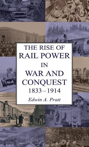 The Rise of Rail Power in War and Conquest 1833-1914