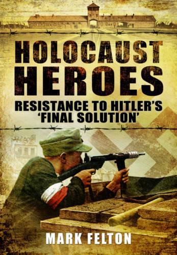 Holocaust Heroes : Resistance to Hitler's Final Solution