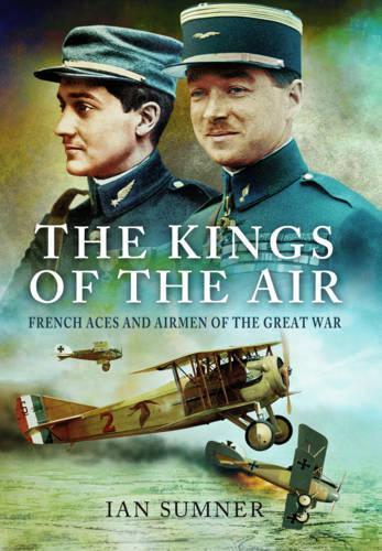 Kings of the Air: French Aces and Airmen of the Great War