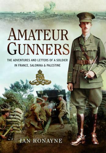 Amateur Gunners: The Great War Adventures, Letters and Observations of Alexander Douglas Thorburn