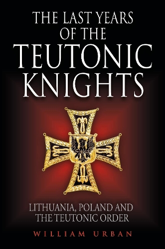 The Last Years of the Teutonic Knights