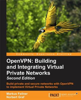OpenVPN: Building and Integrating Virtual Private Networks -