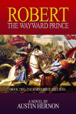 Robert the Wayward Prince: The Warriors of the Cross Book II