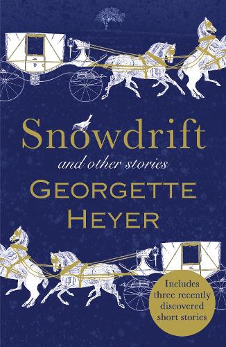 Snowdrift and Other Stories (includes three new recently discovered short stories) by Georgette Heyer