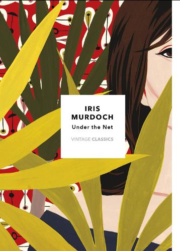 Under The Net (Vintage Classics Murdoch Series) by Iris Murdoch