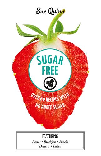 Sugar Free: Over 60 Recipes with No Added Sugar