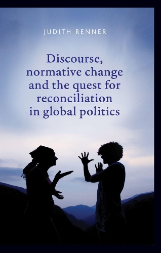 Discourse, normative change and the quest for reconciliation in global politics