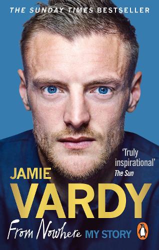 Jamie Vardy: From Nowhere, My Story by Jamie Vardy