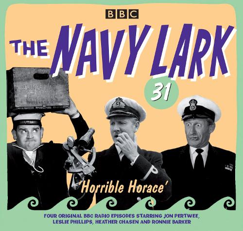 The Navy Lark Volume 31: Horrible Horace