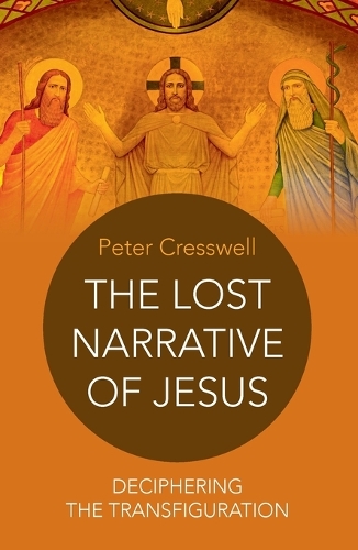 Lost Narrative of Jesus, The – deciphering the transfiguration