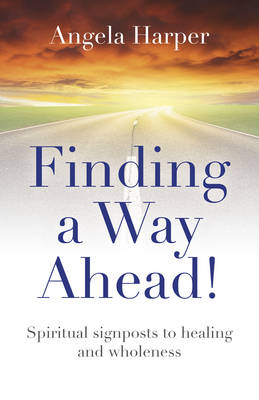 Finding a Way Ahead! – Spiritual signposts to healing and wholeness