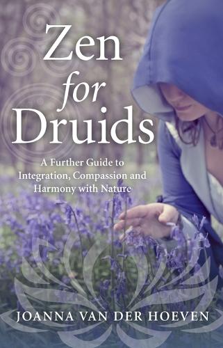 Zen for Druids – A Further Guide to Integration, Compassion and Harmony with Nature