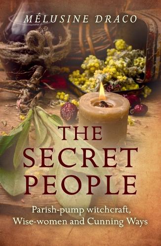 Secret People, The – Parish–pump witchcraft, Wise–women and Cunning Ways