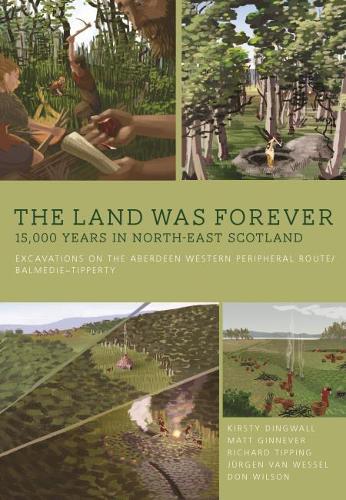 The Land Was Forever: 15000 Years in North-East Scotland