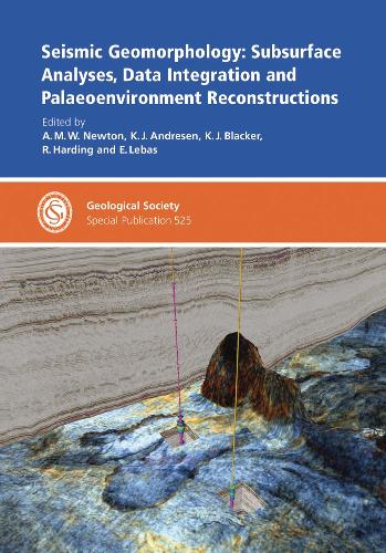 Seismic Geomorphology: Subsurface Analyses, Data Integration and Palaeoenvironment Reconstruction
