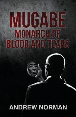 Mugabe Monarch of Blood and Tears