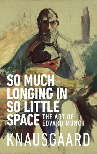 So Much Longing in So Little Space by Karl Ove Knausgaard