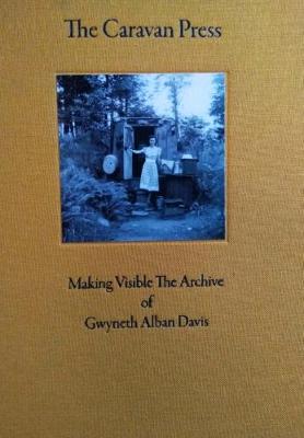 The Caravan Press: Making Visible the Archive of Gwyneth Alban Davis