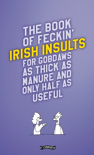 The Book of Feckin' Irish Insults for gobdaws as thick as manure and only half as useful