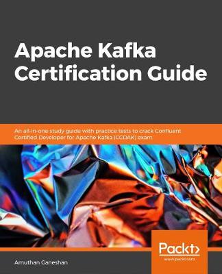 Apache Kafka Certification Guide