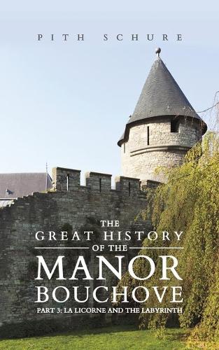 The Great History of the Manor Bouchove Part 3: La Licorne and the Labyrinth