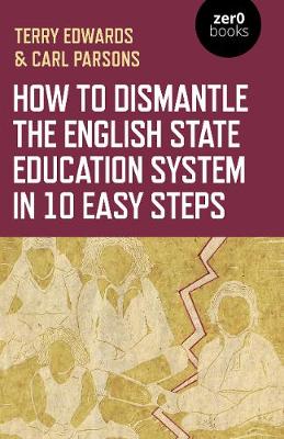 How to Dismantle the English State Education System in 10 Easy Steps