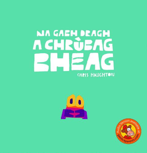 Na Gabh Dragh, a Chrùbag Bheag