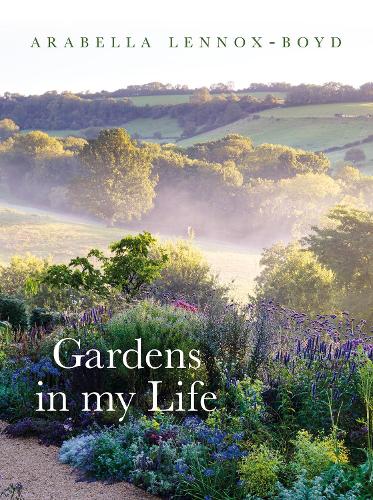 Gardens in My Life by Arabella Lennox-Boyd