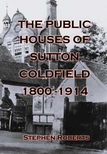 The Public Houses Of Sutton Coldfield 1800-1914