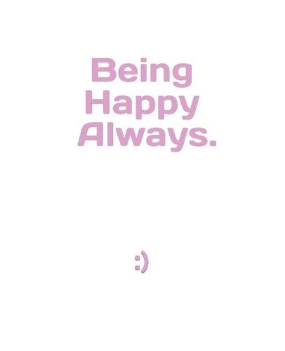 Being Happy, Always..