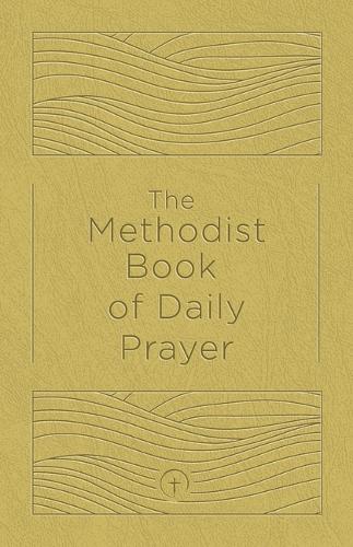 Methodist Book of Daily Prayer Deluxe Edition, The