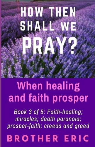 How then shall we Pray? When healing and faith prosper